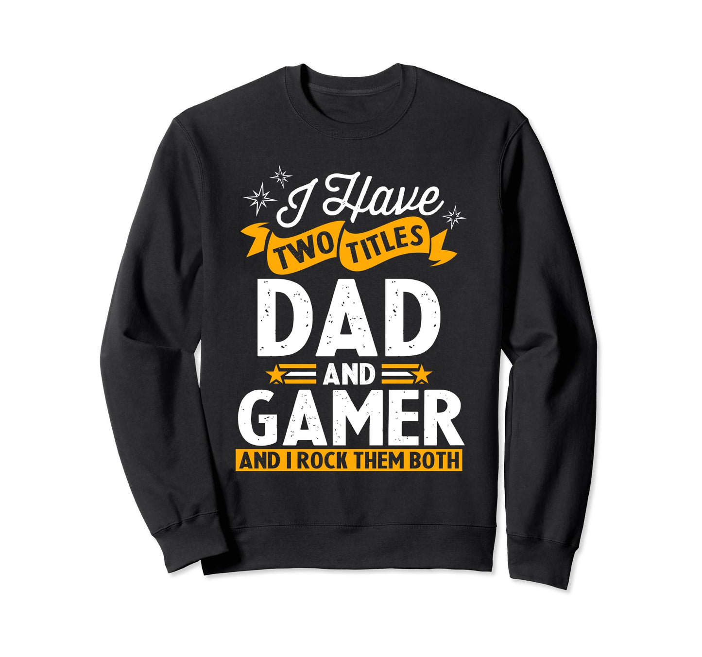 I Have Two Titles Dad And Sweatshirt - Casual Everyday Wear for Adults - T-Shirt, Sweatshirt, Hoodie