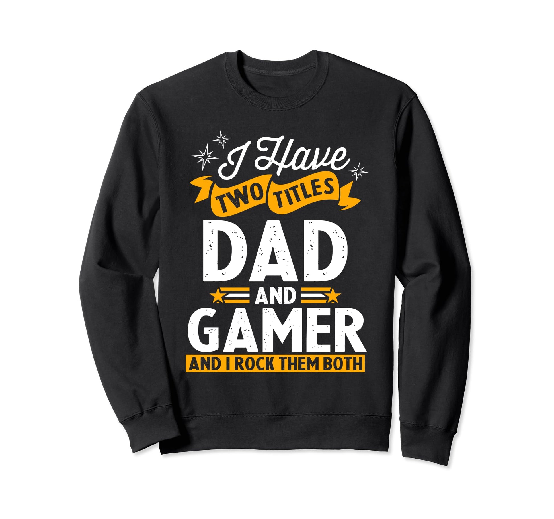 I Have Two Titles Dad And Sweatshirt - Casual Everyday Wear for Adults - T-Shirt, Sweatshirt, Hoodie