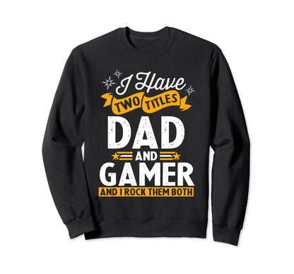 I Have Two Titles Dad And Sweatshirt - Casual Everyday Wear for Adults - T-Shirt, Sweatshirt, Hoodie