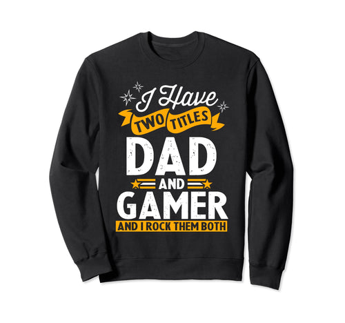 I Have Two Titles Dad And Sweatshirt - Casual Everyday Wear for Adults - T-Shirt, Sweatshirt, Hoodie