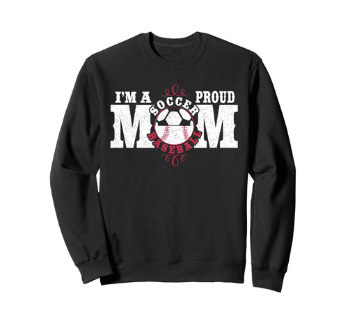 Im Proud Soccer Baseball Mom Sweatshirt - Novelty Apparel for Adults - T-Shirt, Sweatshirt, Hoodie