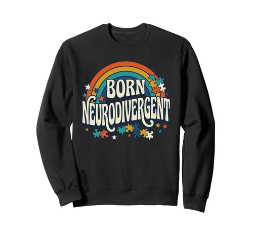 Born Neurodivergent Rainbow Autism Sweatshirt - Unique Graphic Unisex - T-Shirt, Sweatshirt, Hoodie