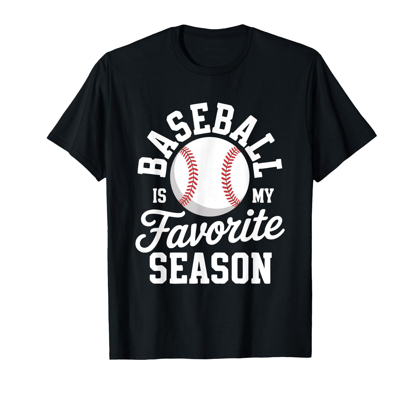 Baseball Is My Favorite Season Sports T-Shirt - Streetwear Style Unisex - T-Shirt, Sweatshirt, Hoodie