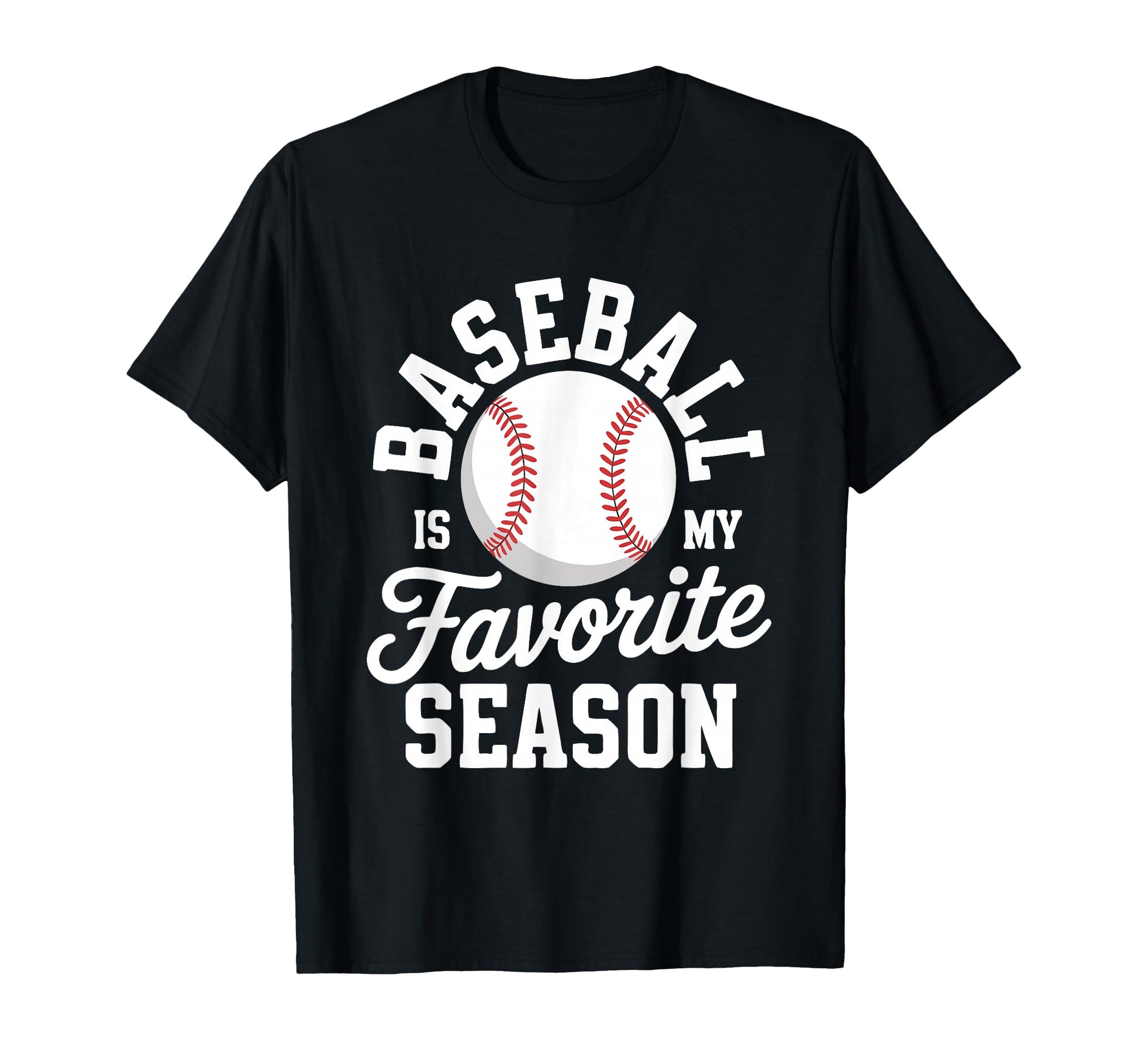 Baseball Is My Favorite Season Sports T-Shirt - Streetwear Style Unisex - T-Shirt, Sweatshirt, Hoodie