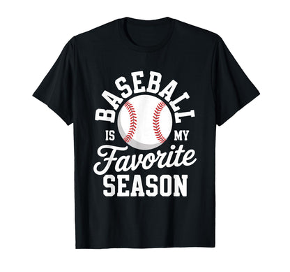 Baseball Is My Favorite Season Sports T-Shirt - Streetwear Style Unisex - T-Shirt, Sweatshirt, Hoodie
