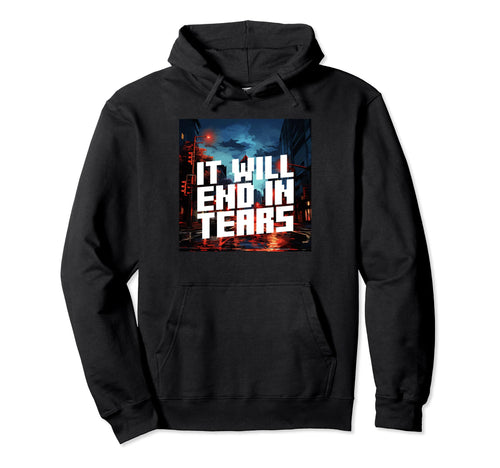 It Will End Tears Aesthetic Vaporwave Hoodie - Unique Graphic Unisex - T-Shirt, Sweatshirt, Hoodie