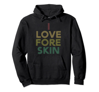 I Love Foreskin Distressed 70S Hoodie - Graphic Print Men Women - T-Shirt, Sweatshirt, Hoodie