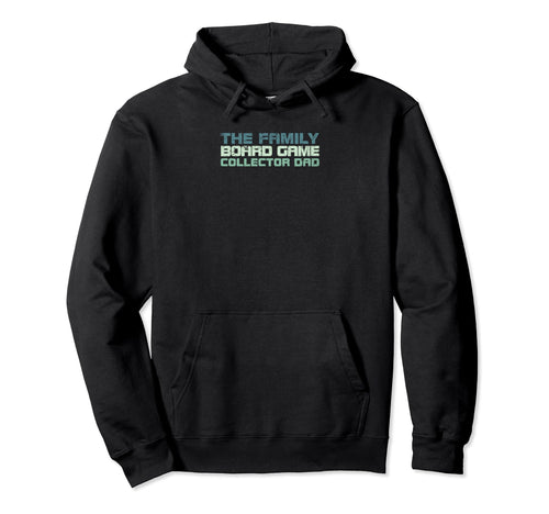 Family Board Game Collector Dad Hoodie - Custom Art Print Men Women - T-Shirt, Sweatshirt, Hoodie