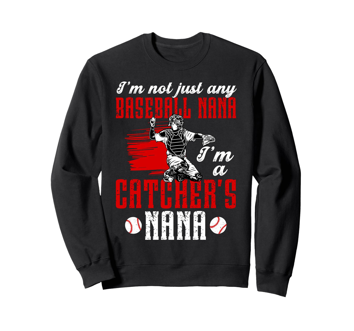 Im Baseball Catcher Nana Baseball Sweatshirt - Trendy Graphic for Adults - T-Shirt, Sweatshirt, Hoodie