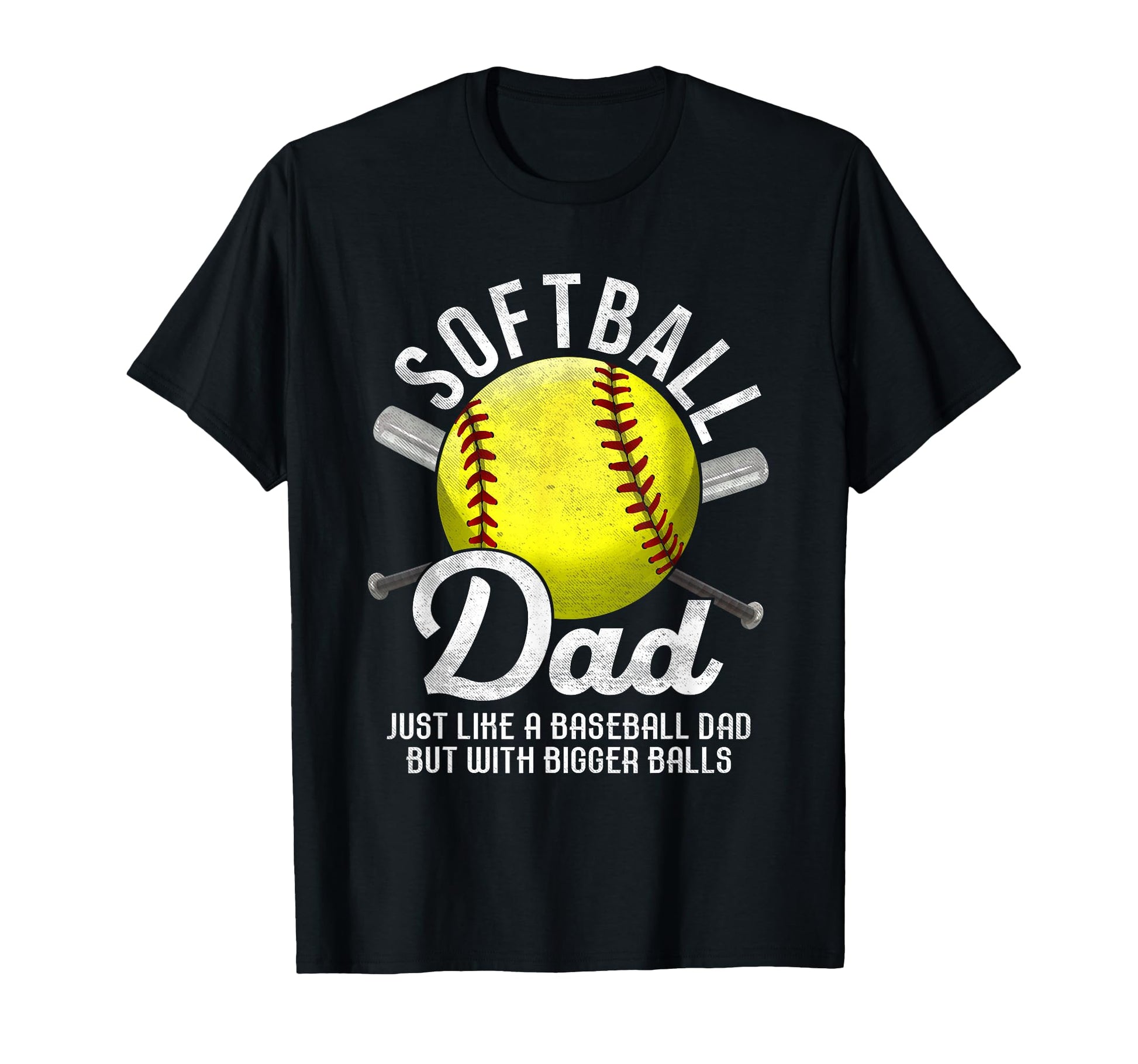Softball Dad Like Baseball But Bigger T-Shirt - Streetwear Style Men Women - T-Shirt, Sweatshirt, Hoodie