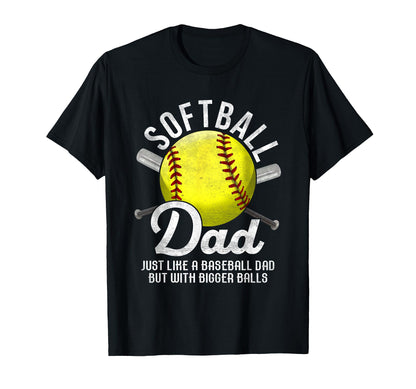 Softball Dad Like Baseball But Bigger T-Shirt - Streetwear Style Men Women - T-Shirt, Sweatshirt, Hoodie