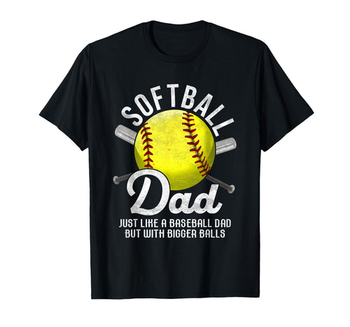 Softball Dad Like Baseball But Bigger T-Shirt - Streetwear Style Men Women - T-Shirt, Sweatshirt, Hoodie