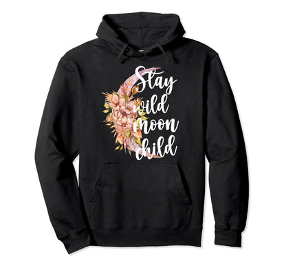 Stay Wild Moonchild Flowers Moon Hippie Boho Hoodie - Trendy Graphic Unisex - T-Shirt, Sweatshirt, Hoodie