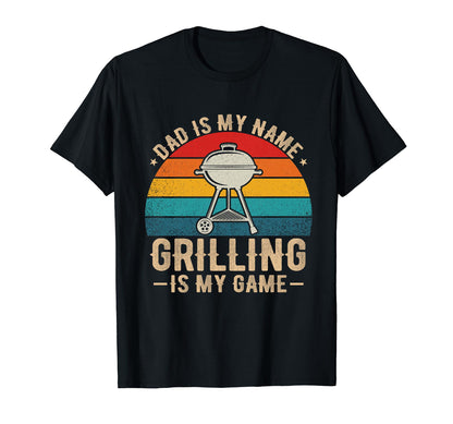 Dad Is My Name Grilling Is My Game T-Shirt - Casual Everyday Wear Unisex - T-Shirt, Sweatshirt, Hoodie