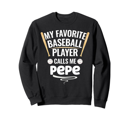 My Favorite Baseball Player Calls Me Pepe Sweatshirt - Graphic Print Unisex - T-Shirt, Sweatshirt, Hoodie