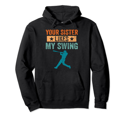 Your Sister Likes My Swing Baseball Hoodie - Minimalist Print Unisex - T-Shirt, Sweatshirt, Hoodie