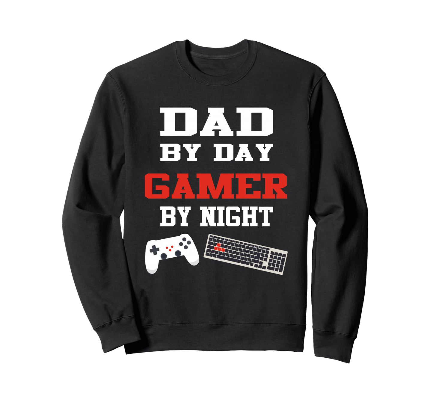 Dad Day Gamer Night Gaming Fathers Day Sweatshirt - Novelty Apparel Unisex - T-Shirt, Sweatshirt, Hoodie