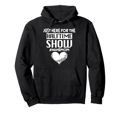 Proud Band Mom Football Game Just Here Hoodie - Graphic Print Unisex - T-Shirt, Sweatshirt, Hoodie