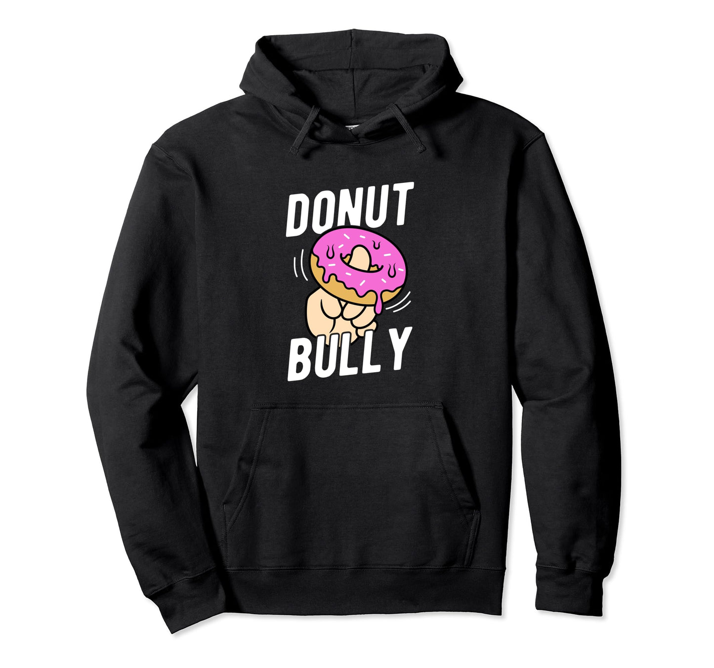 Donut Bully No Bullying Kindness Spread Hoodie - Novelty Apparel Men Women - T-Shirt, Sweatshirt, Hoodie