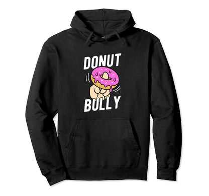 Donut Bully No Bullying Kindness Spread Hoodie - Novelty Apparel Men Women - T-Shirt, Sweatshirt, Hoodie
