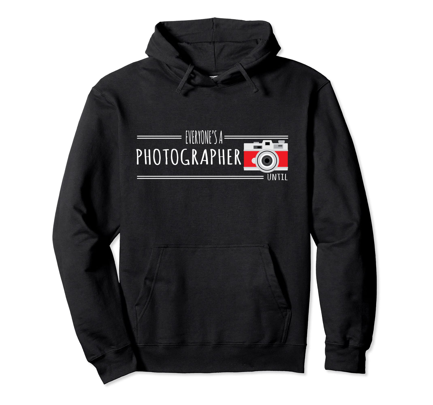 Photography Everyones Photographer Until Hoodie - Unique Graphic Unisex - T-Shirt, Sweatshirt, Hoodie
