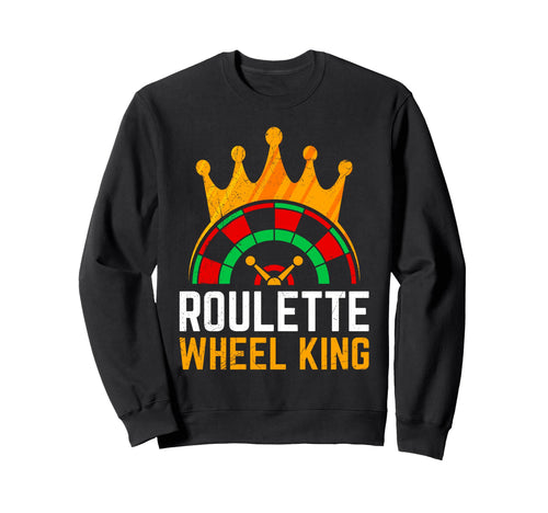 Roulette Wheel King Funny Roulette Sweatshirt - Trendy Graphic for Adults - T-Shirt, Sweatshirt, Hoodie