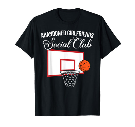 Abandoned Basketball Girlfriend T-Shirt - Fun Novelty Design for Adults - T-Shirt, Sweatshirt, Hoodie