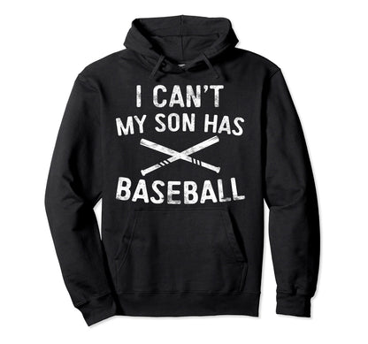 I Cant My Son Has Baseball Baseball Hoodie - Fun Novelty Design for Adults - T-Shirt, Sweatshirt, Hoodie
