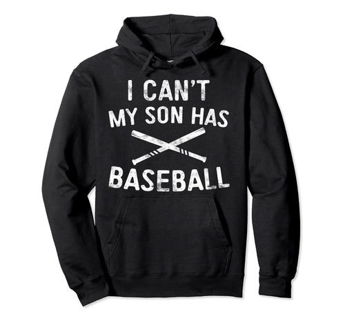 I Cant My Son Has Baseball Baseball Hoodie - Fun Novelty Design for Adults - T-Shirt, Sweatshirt, Hoodie