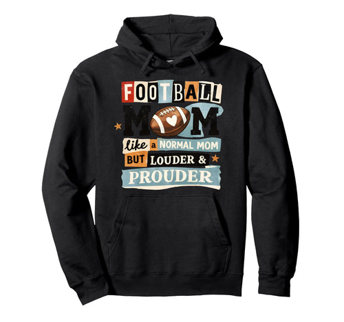 Football Mom Like Normal Mom But Louder Hoodie - Fun Novelty Design Unisex - T-Shirt, Sweatshirt, Hoodie