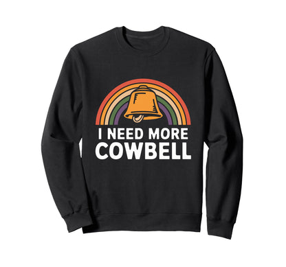 I Need More Cowbell Rainbow Music Sweatshirt - Streetwear Style for Adults - T-Shirt, Sweatshirt, Hoodie