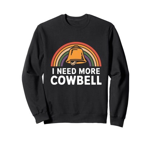 I Need More Cowbell Rainbow Music Sweatshirt - Streetwear Style for Adults - T-Shirt, Sweatshirt, Hoodie