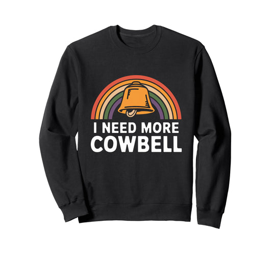 I Need More Cowbell Rainbow Music Sweatshirt - Streetwear Style for Adults - T-Shirt, Sweatshirt, Hoodie