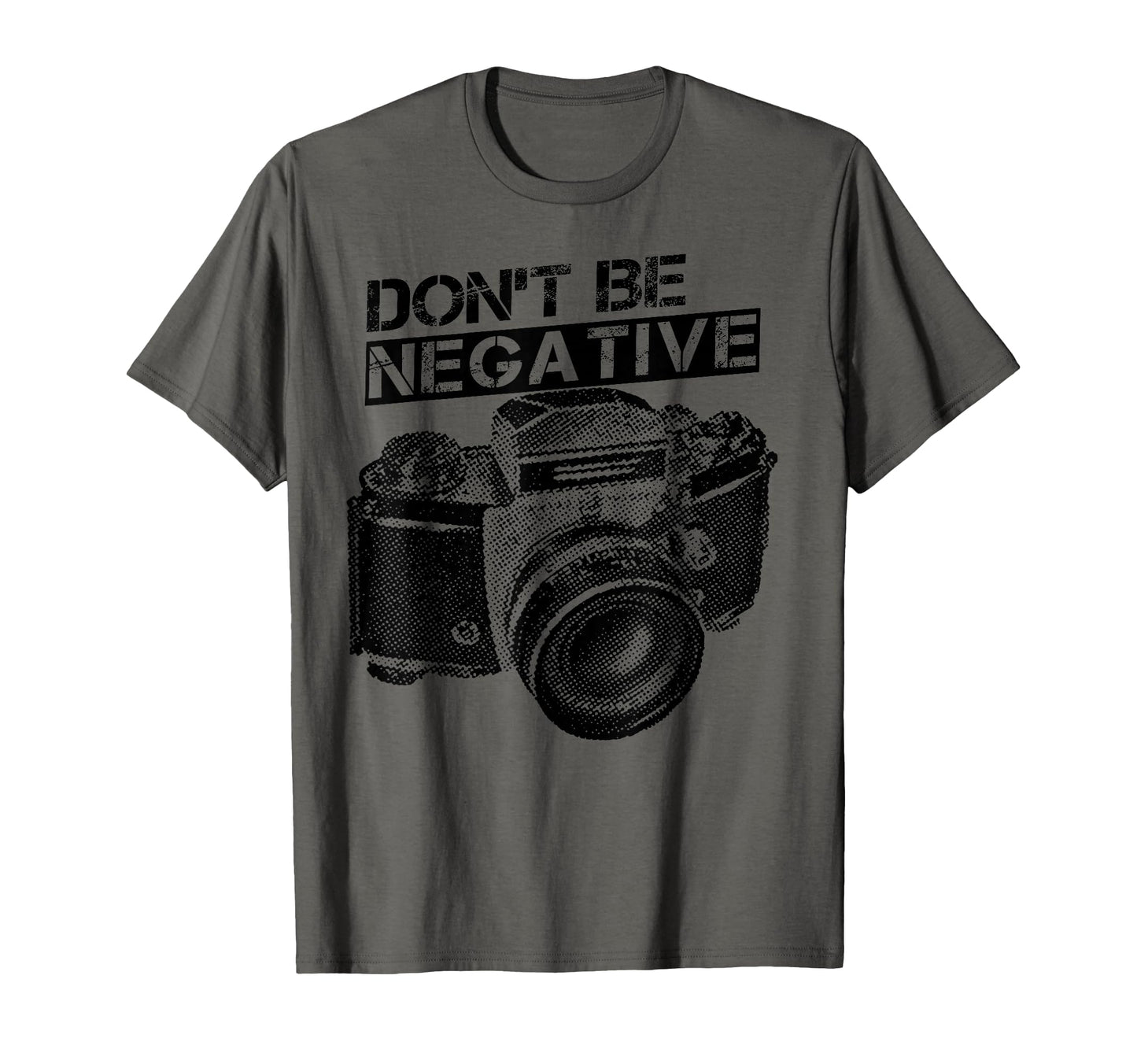 Dont Be Negative Camera Photographer T-Shirt - Graphic Print Men Women - T-Shirt, Sweatshirt, Hoodie