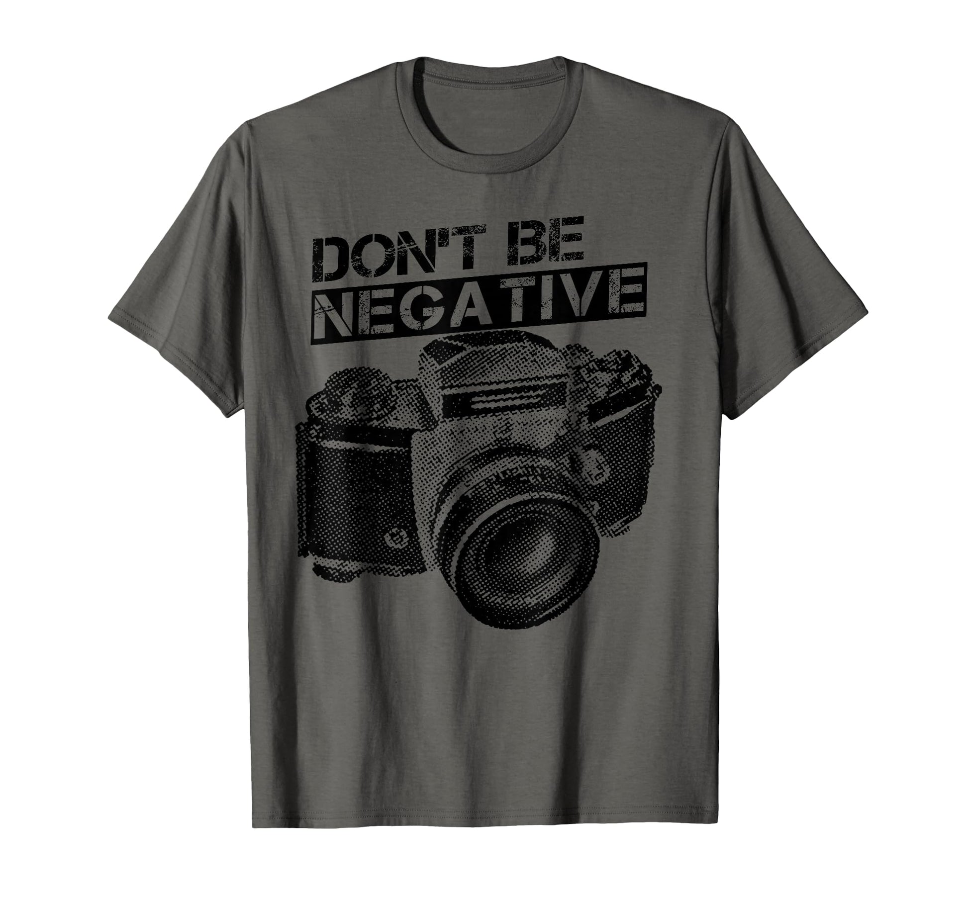 Dont Be Negative Camera Photographer T-Shirt - Graphic Print Men Women - T-Shirt, Sweatshirt, Hoodie