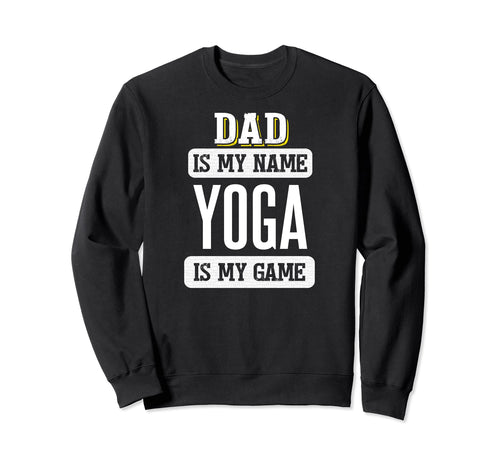 Funny Yoga Gift Dad Fathers Day Sweatshirt - Fun Novelty Design Unisex - T-Shirt, Sweatshirt, Hoodie