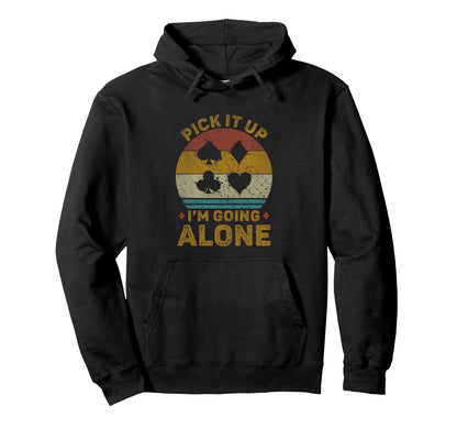 Pick It Up Im Going Alone Euchre Card Hoodie - Trendy Graphic Men Women - T-Shirt, Sweatshirt, Hoodie