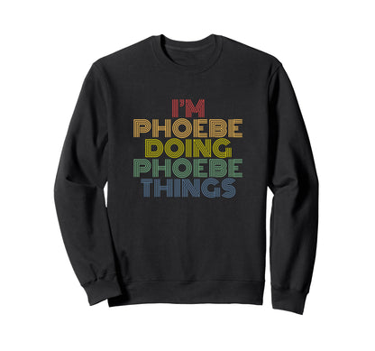Im Phoebe Doing Phoebe Things Sweatshirt - Unique Graphic Men Women - T-Shirt, Sweatshirt, Hoodie