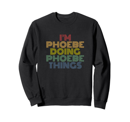 Im Phoebe Doing Phoebe Things Sweatshirt - Unique Graphic Men Women - T-Shirt, Sweatshirt, Hoodie