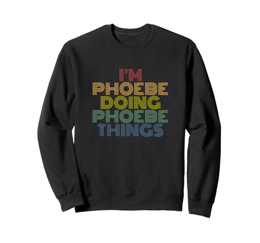 Im Phoebe Doing Phoebe Things Sweatshirt - Unique Graphic Men Women - T-Shirt, Sweatshirt, Hoodie
