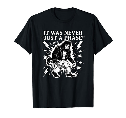 It Was Never Just Phase Bigfoot Rock T-Shirt - Minimalist Print Men Women - T-Shirt, Sweatshirt, Hoodie