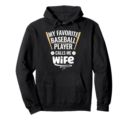 My Favorite Baseball Player Calls Me Wife Hoodie - Graphic Print Unisex - T-Shirt, Sweatshirt, Hoodie
