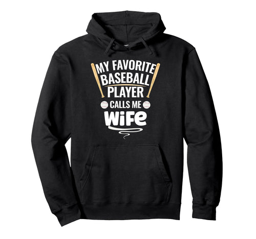 My Favorite Baseball Player Calls Me Wife Hoodie - Graphic Print Unisex - T-Shirt, Sweatshirt, Hoodie