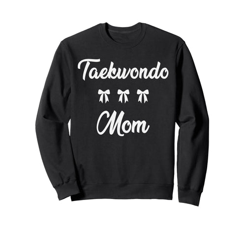 Taekwondo Mom Martial Art Sports Moms Sweatshirt - Custom Art Print Unisex - T-Shirt, Sweatshirt, Hoodie