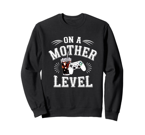 Funny Mothers Day Mother Level Gamer Sweatshirt - Unique Graphic Unisex - T-Shirt, Sweatshirt, Hoodie