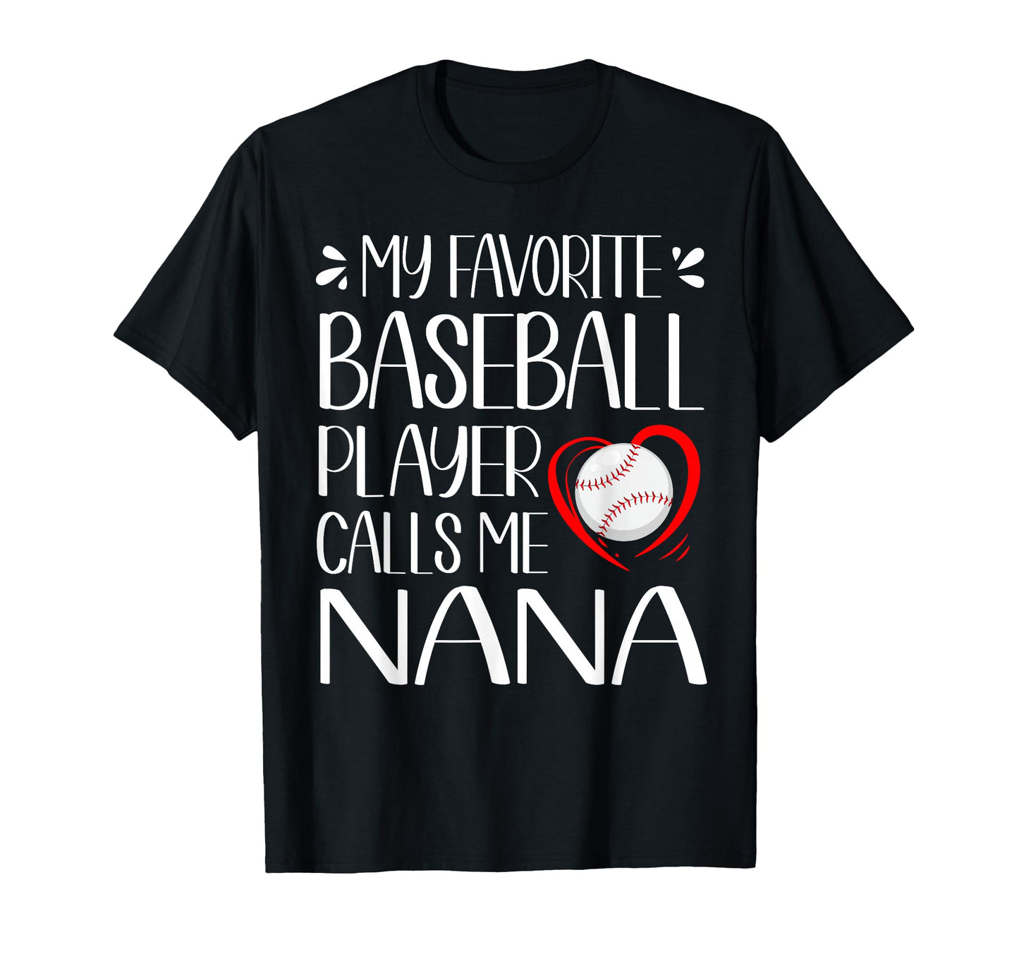My Favorite Baseball Player Calls Me Nana T-Shirt - Unique Graphic Unisex - T-Shirt, Sweatshirt, Hoodie
