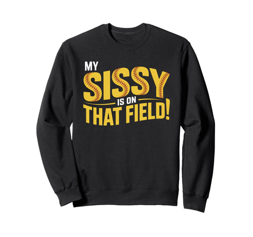 My Sissy Is That Field Funny Sweatshirt - Aesthetic Graphic for Adults - T-Shirt, Sweatshirt, Hoodie