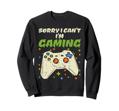 Sorry Cant Im Gaming Fun Video Sweatshirt - Custom Art Print Men Women - T-Shirt, Sweatshirt, Hoodie