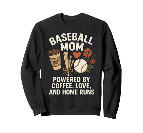 Baseball Mom Coffee Love Home Runs Sweatshirt - Streetwear Style Men Women - T-Shirt, Sweatshirt, Hoodie