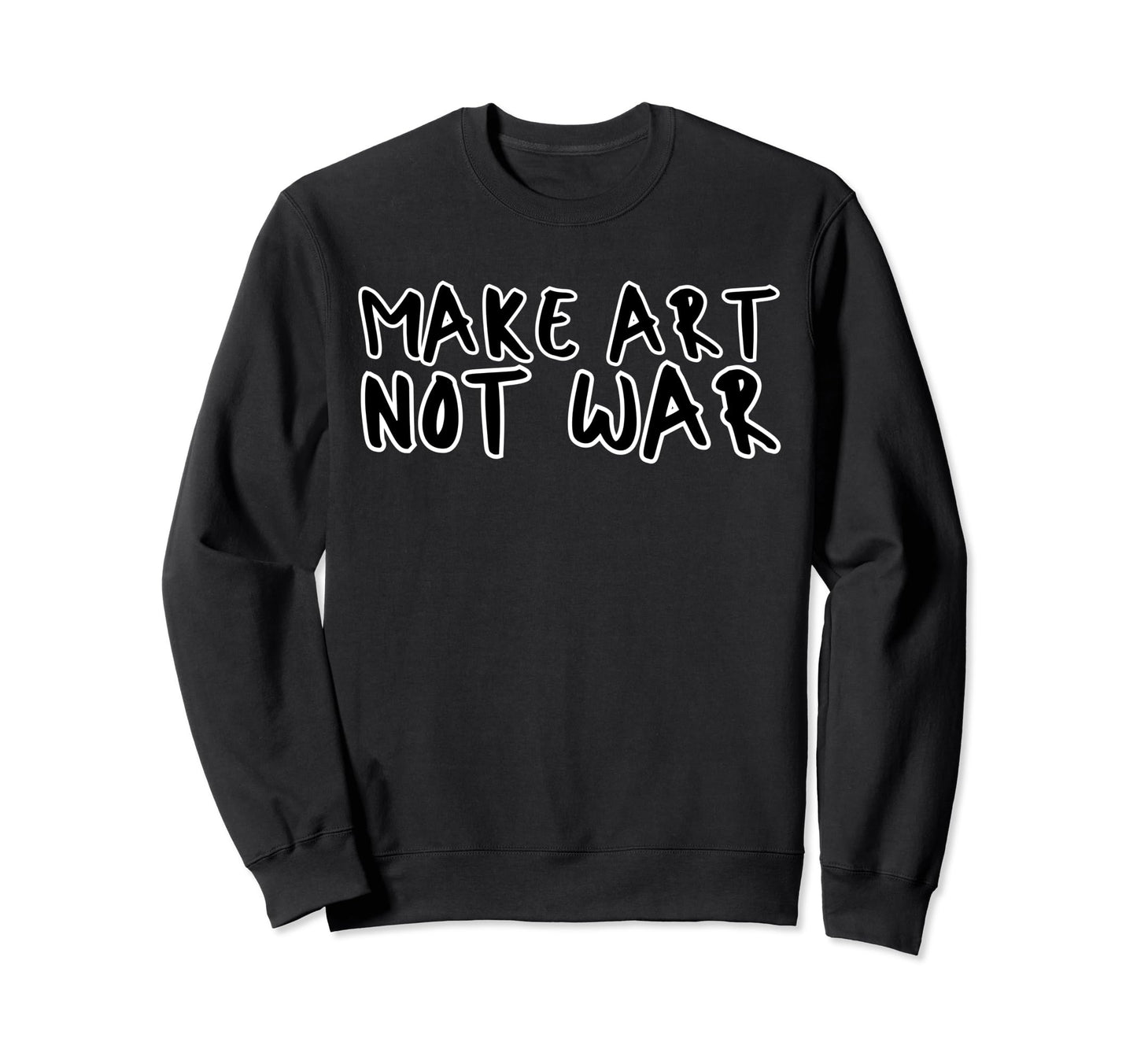 Make Art Not War Anti War Peace Love Hope Sweatshirt - Graphic Print Unisex - T-Shirt, Sweatshirt, Hoodie
